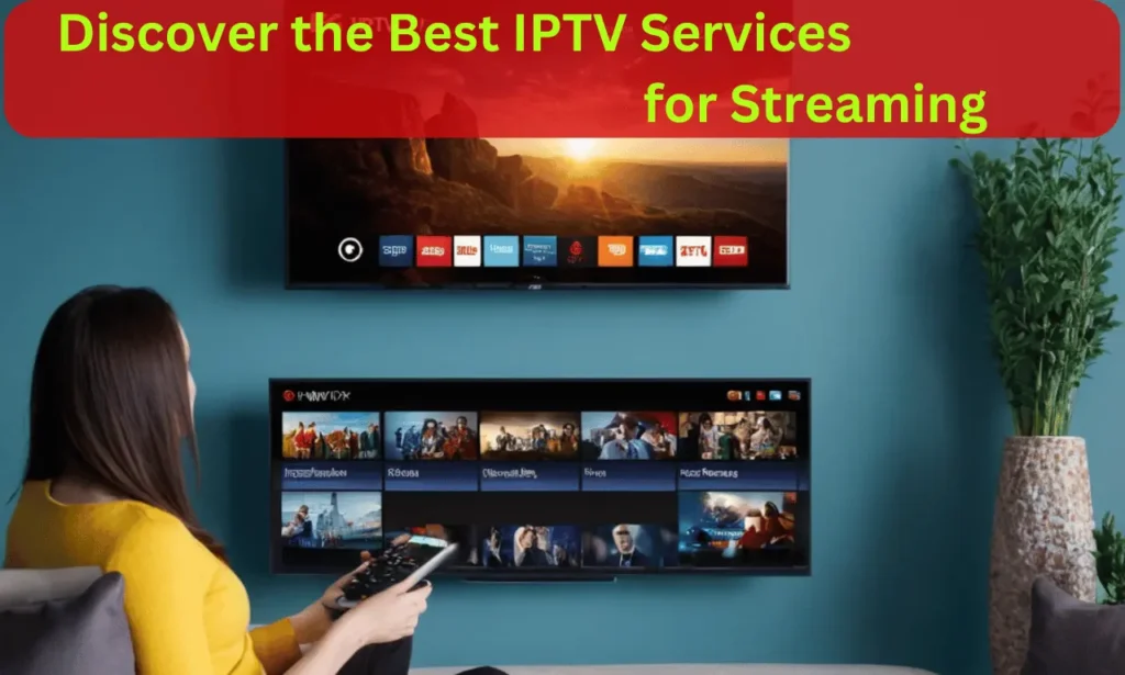 Discover the Best IPTV Services for Streaming 2024