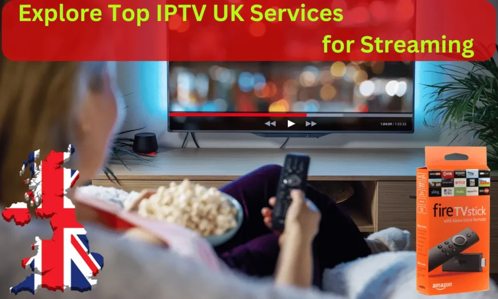 Explore Top IPTV UK Services for Streaming