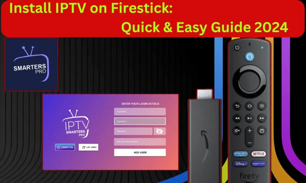Install IPTV on Firestick: Quick & Easy Guide 2024